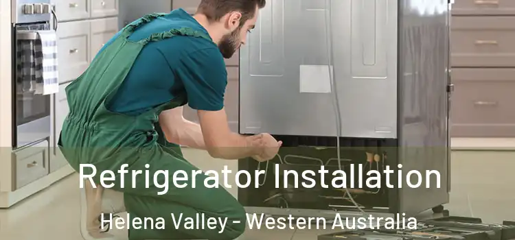 Refrigerator Installation Helena Valley - Western Australia