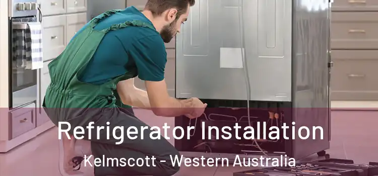 Refrigerator Installation Kelmscott - Western Australia
