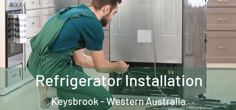 Refrigerator Installation Keysbrook - Western Australia