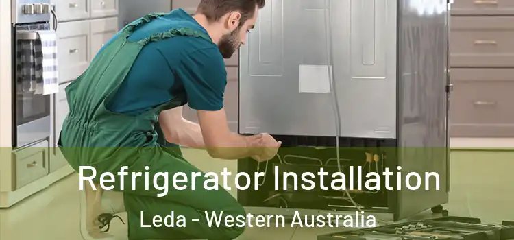 Refrigerator Installation Leda - Western Australia
