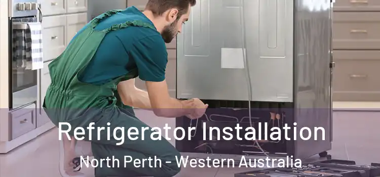 Refrigerator Installation North Perth - Western Australia