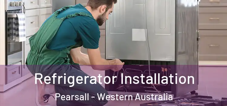 Refrigerator Installation Pearsall - Western Australia