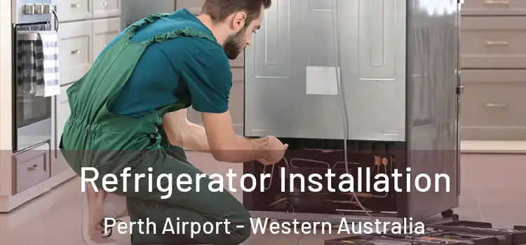 Refrigerator Installation Perth Airport - Western Australia