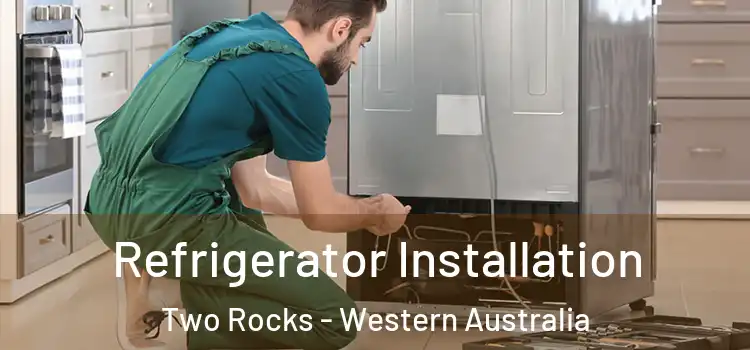 Refrigerator Installation Two Rocks - Western Australia