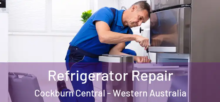Refrigerator Repair Cockburn Central - Western Australia