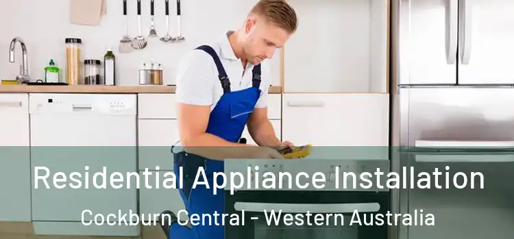 Residential Appliance Installation Cockburn Central - Western Australia