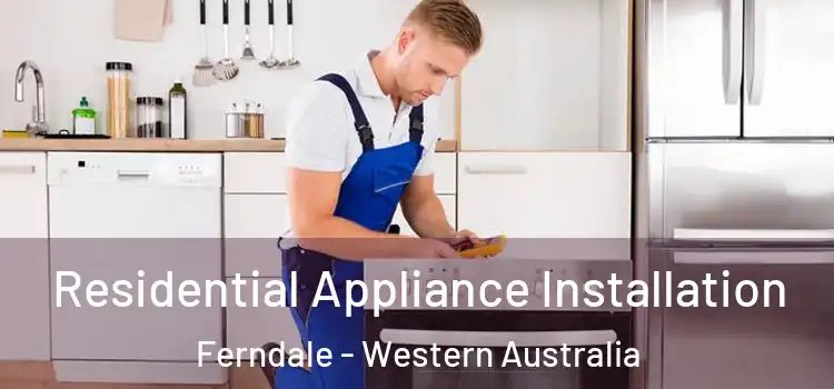Residential Appliance Installation Ferndale - Western Australia