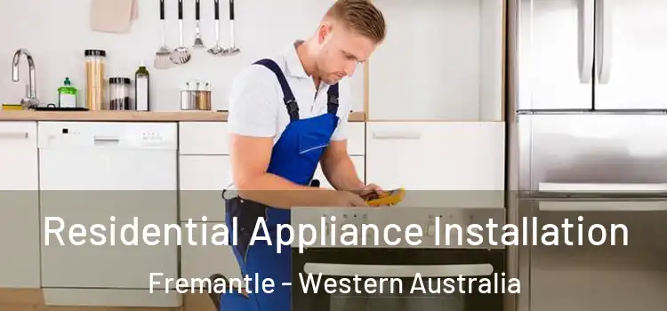 Residential Appliance Installation Fremantle - Western Australia