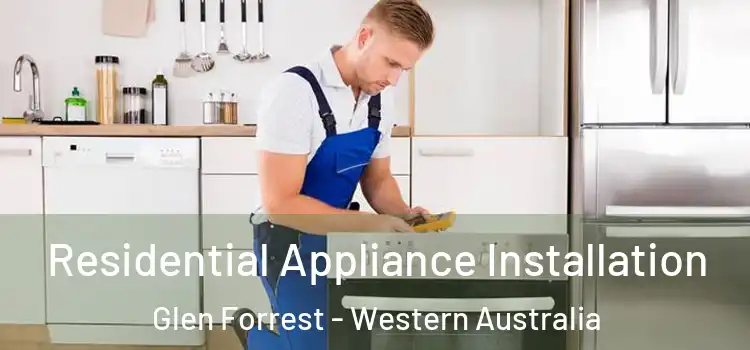 Residential Appliance Installation Glen Forrest - Western Australia