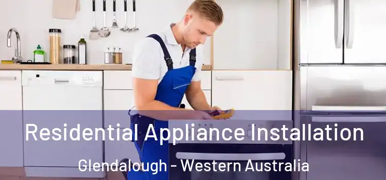 Residential Appliance Installation Glendalough - Western Australia