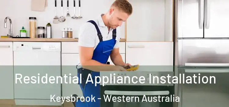 Residential Appliance Installation Keysbrook - Western Australia