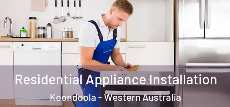 Residential Appliance Installation Koondoola - Western Australia