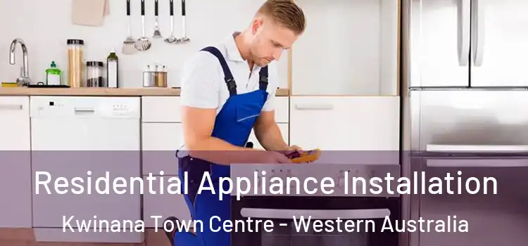 Residential Appliance Installation Kwinana Town Centre - Western Australia