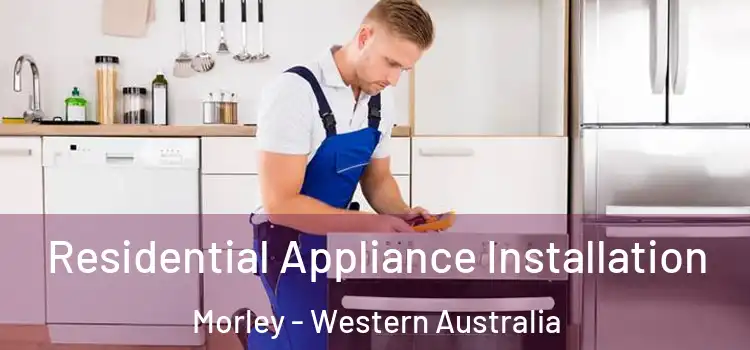 Residential Appliance Installation Morley - Western Australia
