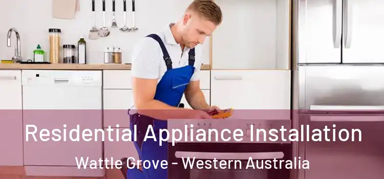 Residential Appliance Installation Wattle Grove - Western Australia