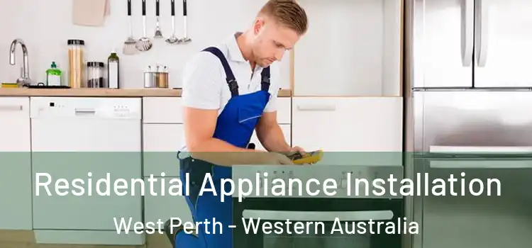 Residential Appliance Installation West Perth - Western Australia
