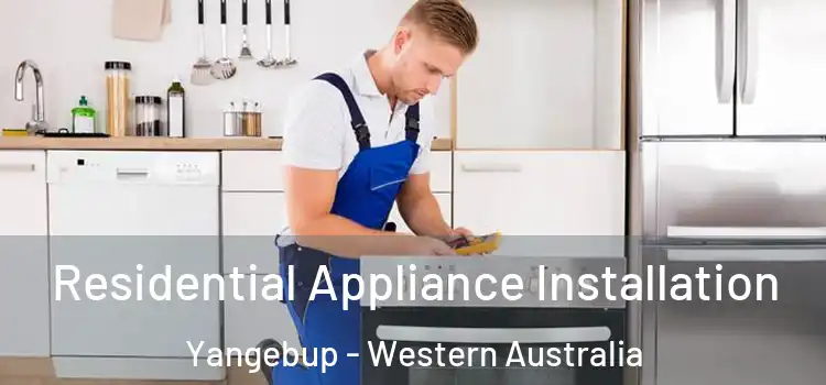 Residential Appliance Installation Yangebup - Western Australia
