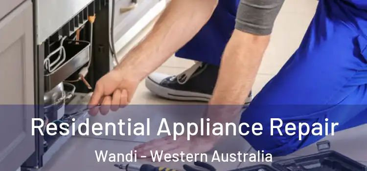Residential Appliance Repair Wandi - Western Australia