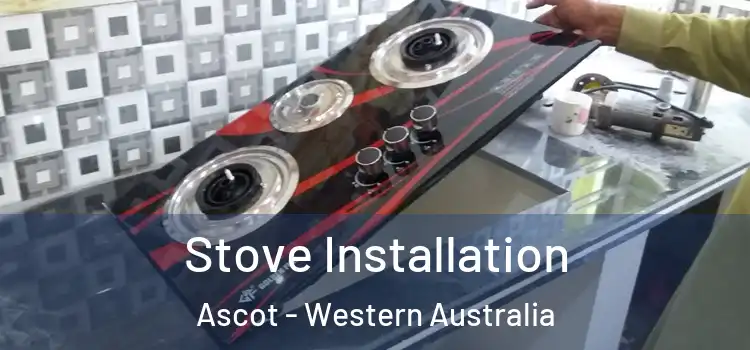 Stove Installation Ascot - Western Australia