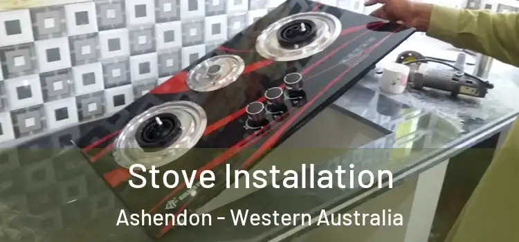 Stove Installation Ashendon - Western Australia