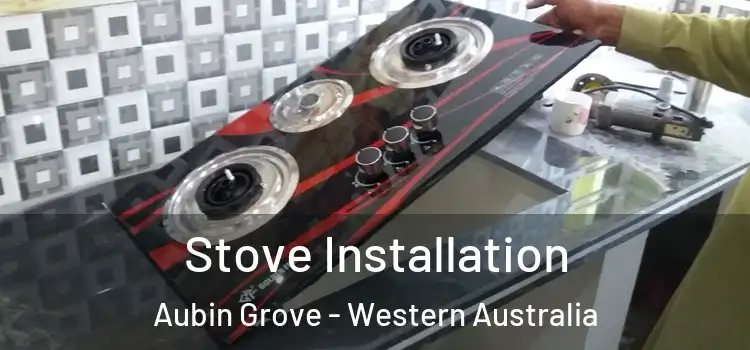 Stove Installation Aubin Grove - Western Australia