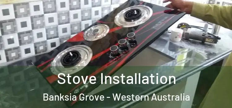 Stove Installation Banksia Grove - Western Australia