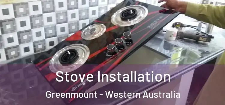 Stove Installation Greenmount - Western Australia