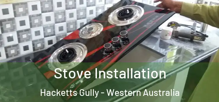 Stove Installation Hacketts Gully - Western Australia