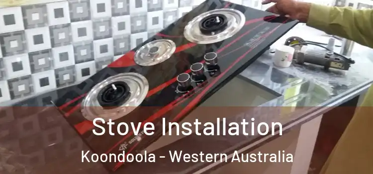 Stove Installation Koondoola - Western Australia
