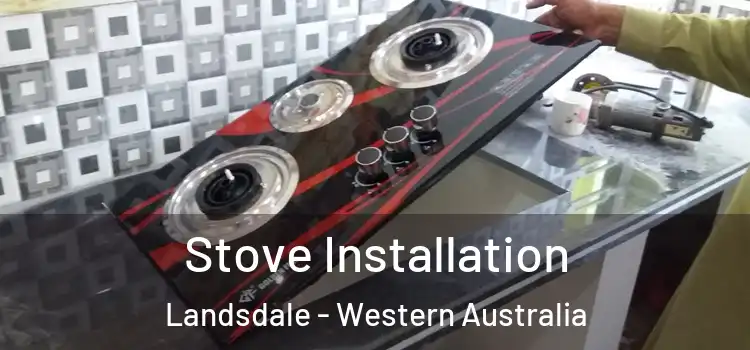 Stove Installation Landsdale - Western Australia