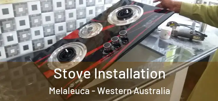 Stove Installation Melaleuca - Western Australia