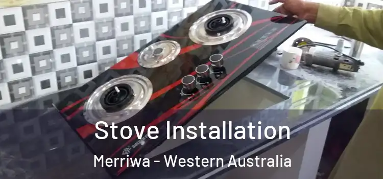 Stove Installation Merriwa - Western Australia