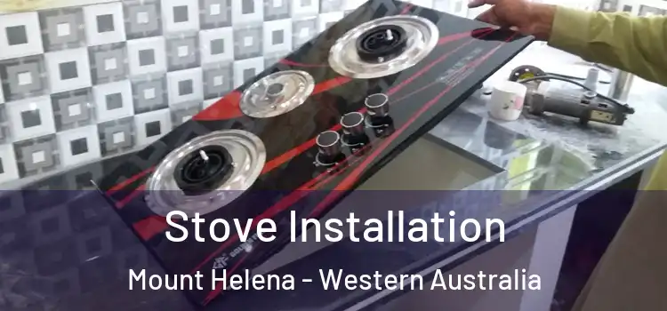 Stove Installation Mount Helena - Western Australia