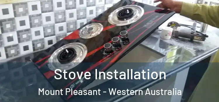 Stove Installation Mount Pleasant - Western Australia