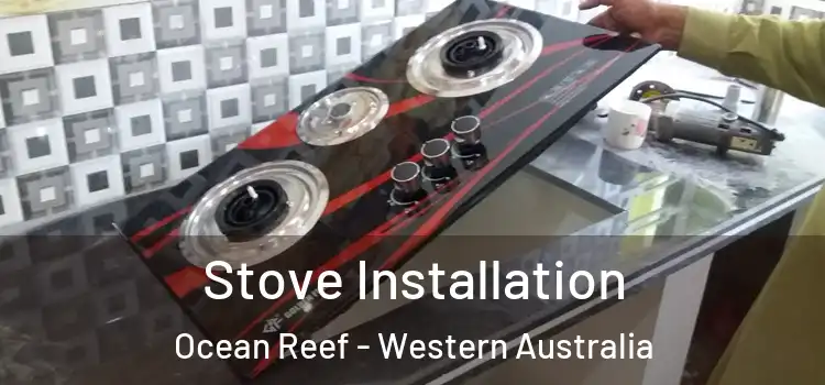 Stove Installation Ocean Reef - Western Australia