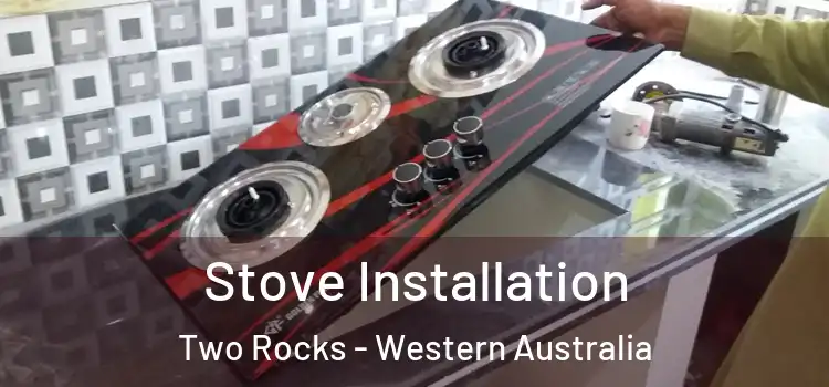 Stove Installation Two Rocks - Western Australia
