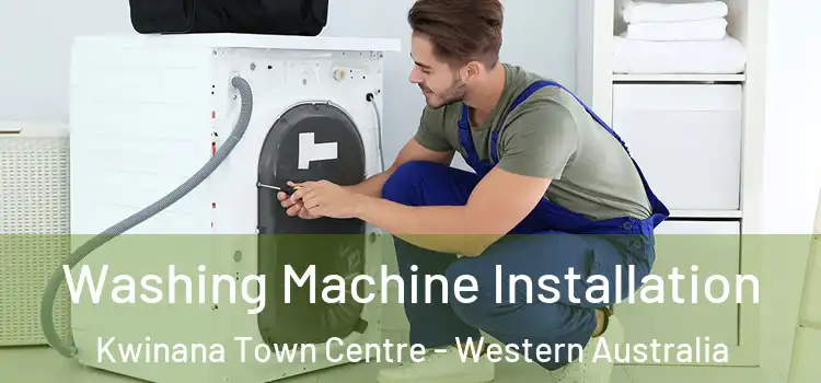 Washing Machine Installation Kwinana Town Centre - Western Australia