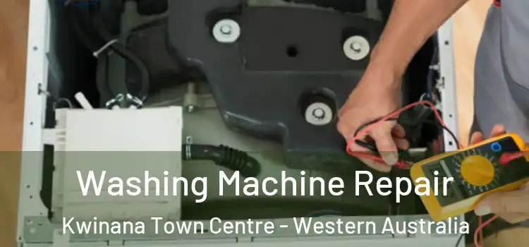 Washing Machine Repair Kwinana Town Centre - Western Australia